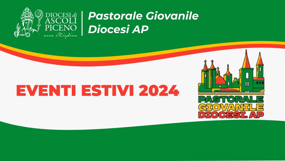 Gli eventi estivi 2024 della Pastorale Giovanile della Diocesi di Ascoli Piceno - anteprima